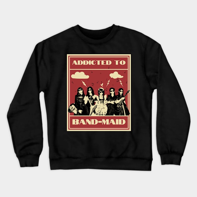 Band-Maid - Addicted To Crewneck Sweatshirt by Daz Art & Designs